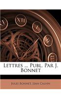 Lettres ... Publ. Par J. Bonnet: (French)