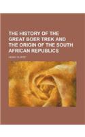 The History of the Great Boer Trek and the Origin of the South African Republics