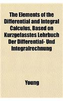 The Elements of the Differential and Integral Calculus, Based on Kurzgefasstes Lehrbuch Der Differential- Und Integralrechnung: (English)