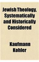 Jewish Theology, Systematically and Historically Considered