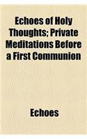 Echoes of Holy Thoughts; Private Meditations Before a First Communion