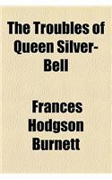 The Troubles of Queen Silver-Bell: (English)