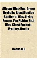 Alleged UFOs: Rod, Green Fireballs, Identification Studies of UFOs, Flying Saucer, Foo Fighter, Nazi UFOs, Ghost Rockets, Mystery Airship(English)