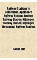 Railway Stations in Gelderland: Apeldoorn Railway Station, Arnhem Railway Station, Nijmegen Railway Station, Nijmegen Heyendaal Railway Station