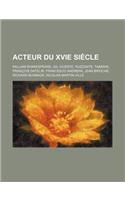 Acteur Du Xvie Siecle: William Shakespeare, Gil Vicente, Ruzzante, Tabarin, Francois Datelin, Francesco Andreini, Jean Brioche, Richard Burbage(French)