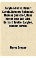 Baryton-Basse: Robert Savoie, Ruggero Raimondi, Thomas Quasthoff, Hans Hotter, Jose Van Dam, Bernard Tokkie, Baryton, Michele Pertusi: (French)