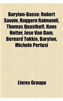 Baryton-Basse: Robert Savoie, Ruggero Raimondi, Thomas Quasthoff, Hans Hotter, Jose Van Dam, Bernard Tokkie, Baryton, Michele Pertusi