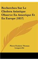 Recherches Sur Le Cholera Asiatique Observe En Amerique Et En Europe (1857)