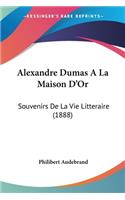 Alexandre Dumas A La Maison D'Or: Souvenirs De La Vie Litteraire (1888)(French)