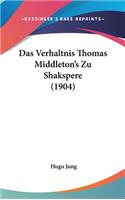 Das Verhaltnis Thomas Middleton's Zu Shakspere (1904)
