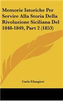 Memorie Istoriche Per Servire Alla Storia Della Rivoluzione Siciliana del 1848-1849, Part 2 (1853)