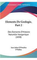 Elements De Geologie, Part 2: Des Elements D'Histoire Naturelle Inorganique (1838)