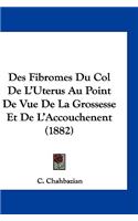Des Fibromes Du Col de L'Uterus Au Point de Vue de La Grossesse Et de L'Accouchenent (1882)