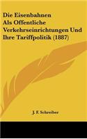 Die Eisenbahnen ALS Offentliche Verkehrseinrichtungen Und Ihre Tariffpolitik (1887)