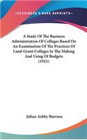 A Study of the Business Administration of Colleges Based on an Examination of the Practices of Land-Grant Colleges in the Making and Using of Budgets (1921)