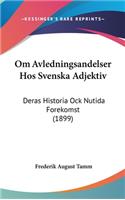 Om Avledningsandelser Hos Svenska Adjektiv: Deras Historia Ock Nutida Forekomst (1899)