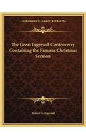 Great Ingersoll Controversy Containing the Famous Christmas Sermon