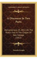 A Discourse In Two Parts: Delivered July 23, 1812, On The Public Fast In The Chapel Of Yale College (1812)(English)