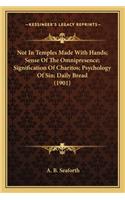 Not in Temples Made with Hands; Sense of the Omnipresence; Signification of Charitos; Psychology of Sin; Daily Bread (1901)