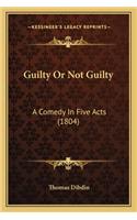 Guilty or Not Guilty: A Comedy in Five Acts (1804)