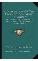 A Dissertation on the Prophecy Contained in Daniel 9: 24-27, Generally Denominated The Prophecy Of The Seventy Weeks (1811)