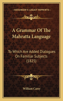 A Grammar Of The Mahratta Language