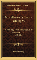 Miscellanies By Henry Fielding V2: A Journey From This World To The Next, Etc. (1743)