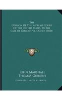 The Opinion Of The Supreme Court Of The United States, In The Case Of Gibbons Vs. Ogden (1824)