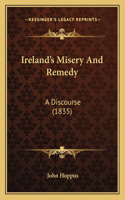 Ireland's Misery And Remedy