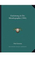 Einfuhrung In Die Metallographie (1906)