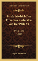 Briefe Friedrich Des Frommen Kurfursten Von Der Pfalz V1