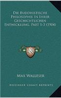 Die Buddhistische Philosophie In Ihrer Geschichtlichen Entwicklung, Part 1-3 (1904)