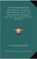 Lettre a Monsieur de Saint-G... Sur Les Manifestations Et Les Revelations Divines: Qui Ont Lieu a Geneve Depuis 1854 (1857)