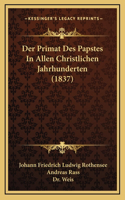 Der Primat Des Papstes In Allen Christlichen Jahrhunderten (1837)