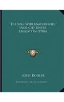 Die Sog. Widernaturliche Unzucht Unter Ehegatten (1906)