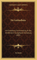 Die Gotthardbahn: Ihre Entstehung Und Verwaltung, Ihr Bau Und Betrieb In Kurzgefasster Darstellung (1895)