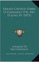 Ensaio Critico Sobre O Catalogo D'El-Rey D Joao IV (1873)