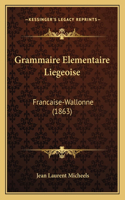 Grammaire Elementaire Liegeoise: Francaise-Wallonne (1863)(French)
