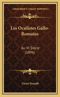 Les Oculistes Gallo-Romains: Au III Siecle (1896)