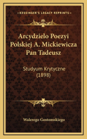 Arcydzielo Poezyi Polskiej A. Mickiewicza Pan Tadeusz