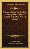 Bijdragen Tot de Geschiedenis Der Evang.-Luthersche Kerk in de Nederlanden, Part 5-8 (1844)