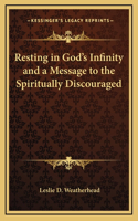 Resting in God's Infinity and a Message to the Spiritually Discouraged