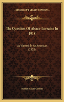 The Question Of Alsace-Lorraine In 1918