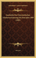 Geschichte Der Osterreichischen Arbeiterversicherung Seit Dem Jahre 1889 (1905)