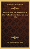 Pleasure Travel For The Summer Of 1873 Via North Pennsylvania Rail Road (1873)