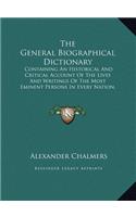 The General Biographical Dictionary: Containing an Historical and Critical Account of the Lives and Writings of the Most Eminent Persons in Every Nati