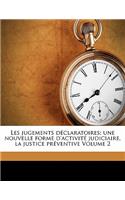 Les jugements déclaratoires; une nouvelle forme d'activité judiciaire, la justice préventive Volume 2