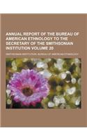 Annual Report of the Bureau of American Ethnology to the Secretary of the Smithsonian Institution Volume 20