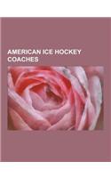 American Ice Hockey Coaches: Herb Brooks, Robbie Ftorek, Craig Patrick, Peter LaViolette, Ned Harkness, Mike Milbury, Bill Beaney, Ted Sator, Lou L(English)