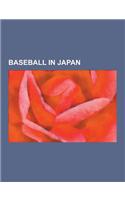 Baseball in Japan: Baseball Leagues in Japan, Baseball Teams in Japan, Baseball Venues in Japan, Expatriate Baseball Managers in Japan, E